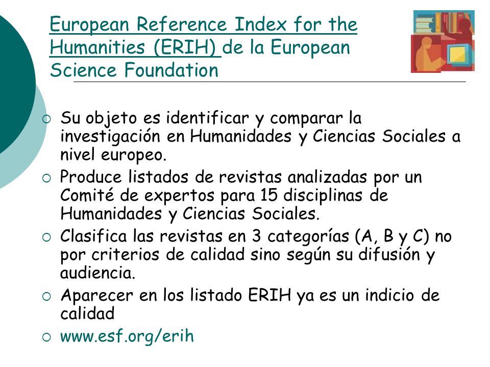 . European Reference Index for the Humanities (ERIH) de la European Science Foundation.