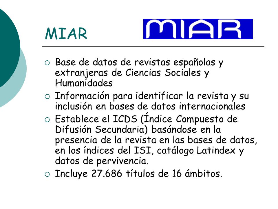 MIAR Base de datos de revistas españolas y extranjeras de Ciencias Sociales y Humanidades.