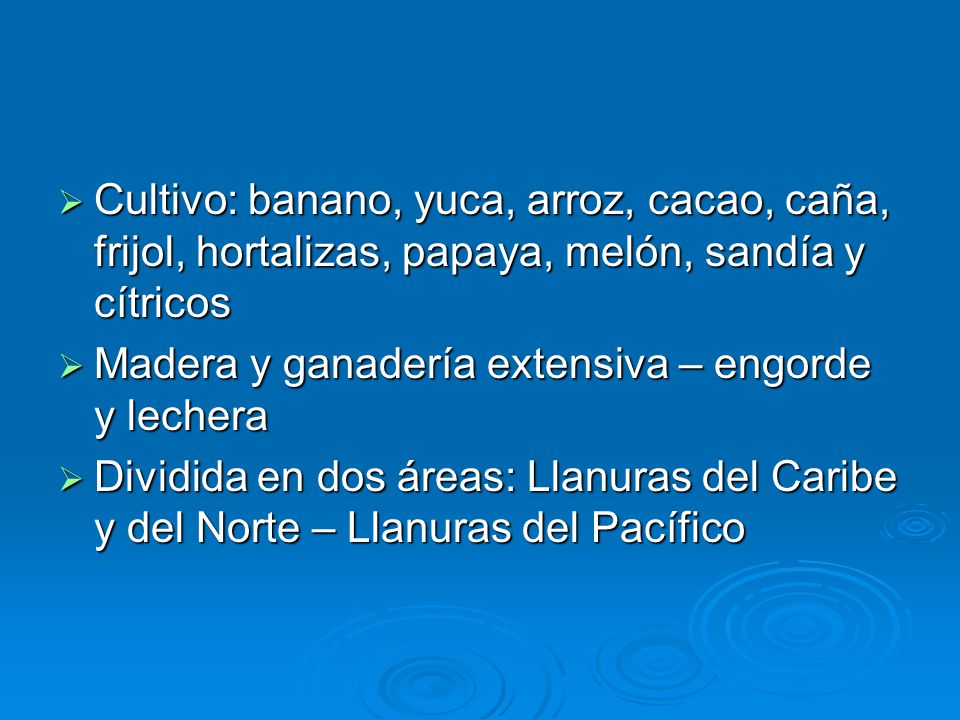 Cultivo: banano, yuca, arroz, cacao, caña, frijol, hortalizas, papaya, melón, sandía y cítricos