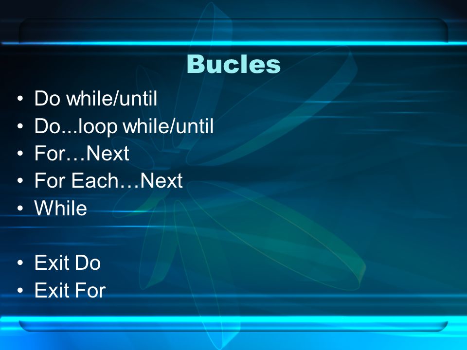 Bucles Do while/until Do...loop while/until For…Next For Each…Next