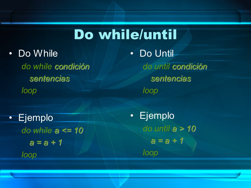 Do while/until Do While Ejemplo Do Until Ejemplo do while condición