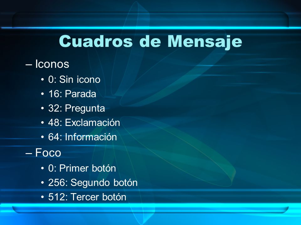 Cuadros de Mensaje Iconos Foco 0: Sin icono 16: Parada 32: Pregunta