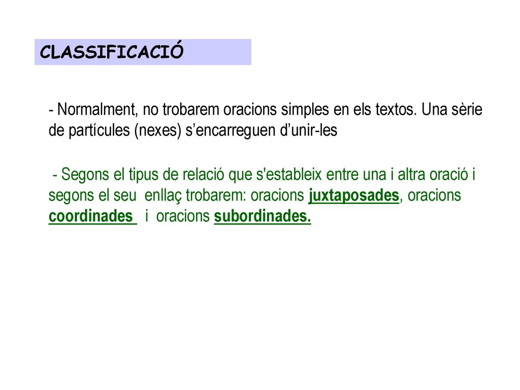 CLASSIFICACIÓ - Normalment, no trobarem oracions simples en els textos. Una sèrie de partícules (nexes) s’encarreguen d’unir-les.