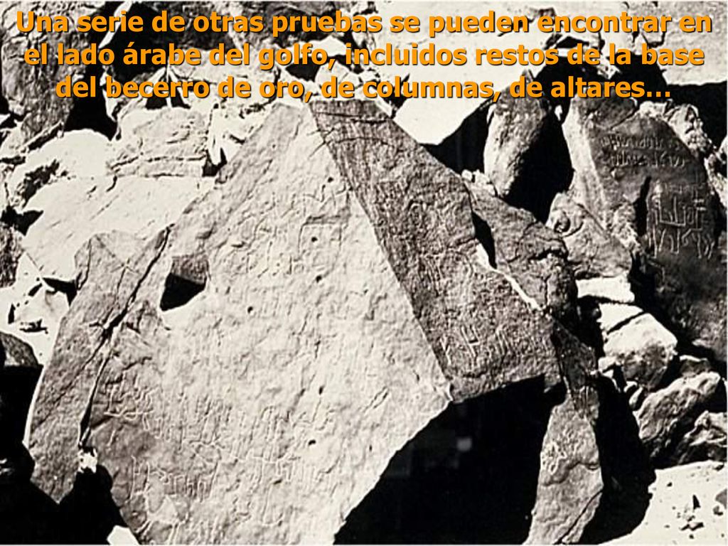 Una serie de otras pruebas se pueden encontrar en el lado árabe del golfo, incluidos restos de la base del becerro de oro, de columnas, de altares…