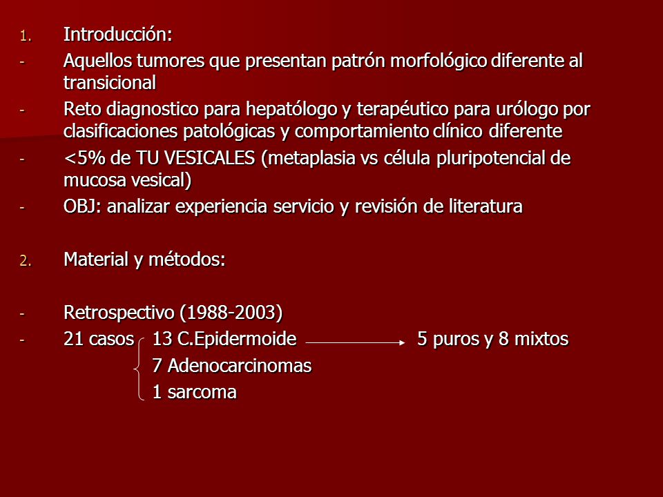 Introducción: Aquellos tumores que presentan patrón morfológico diferente al transicional.