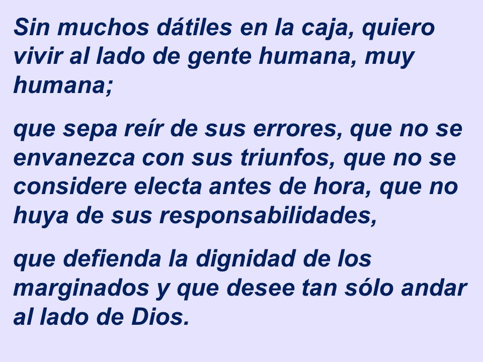 Sin muchos dátiles en la caja, quiero vivir al lado de gente humana, muy humana;