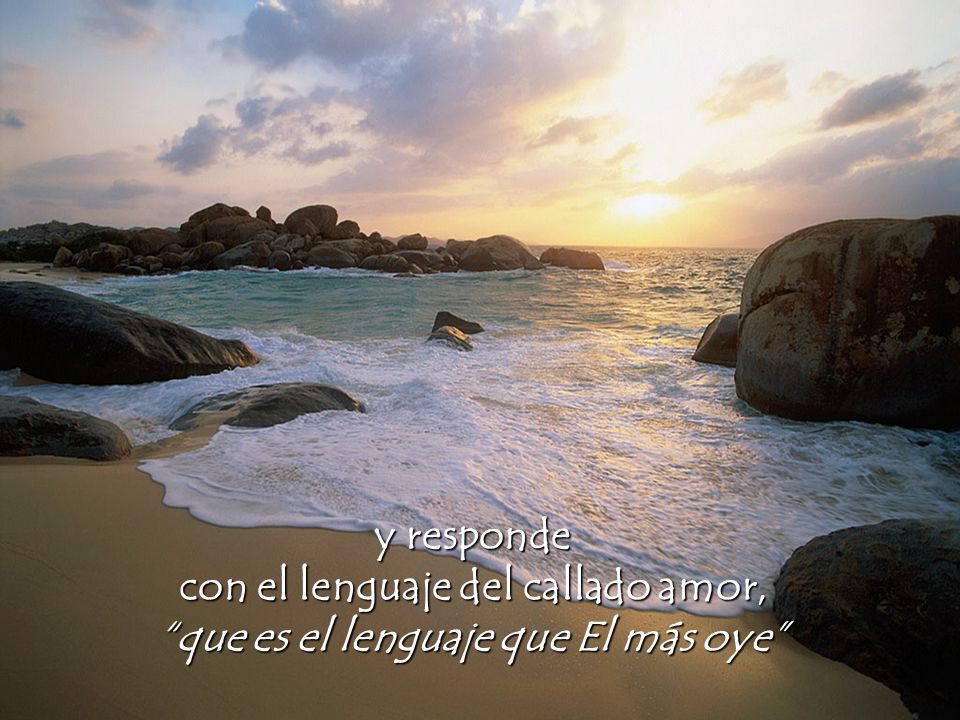 con el lenguaje del callado amor, que es el lenguaje que El más oye