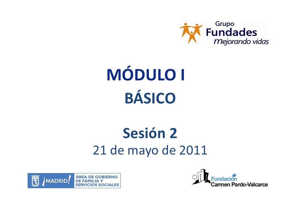 08/05/2010 MÓDULO I BÁSICO Sesión 2 21 de mayo de 2011