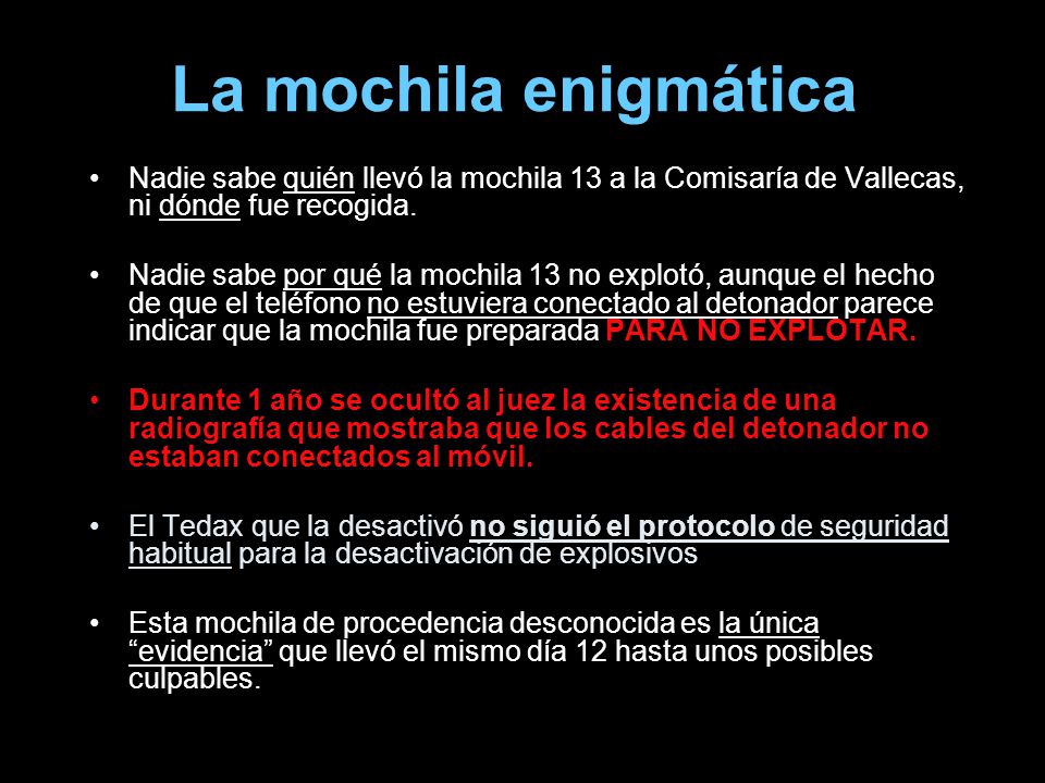 La mochila enigmática Nadie sabe quién llevó la mochila 13 a la Comisaría de Vallecas, ni dónde fue recogida.