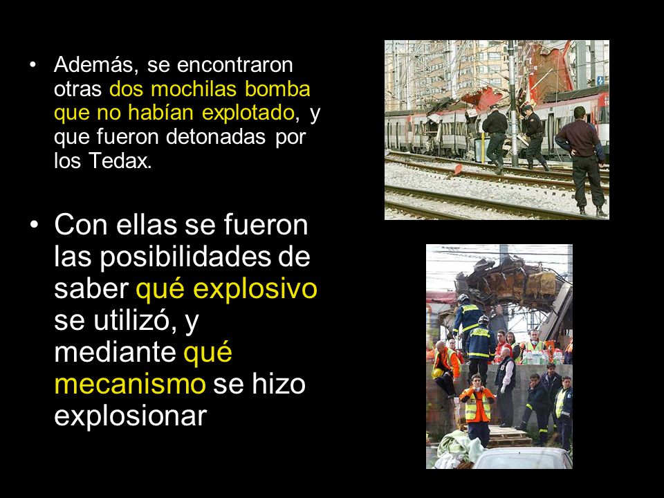 Además, se encontraron otras dos mochilas bomba que no habían explotado, y que fueron detonadas por los Tedax.