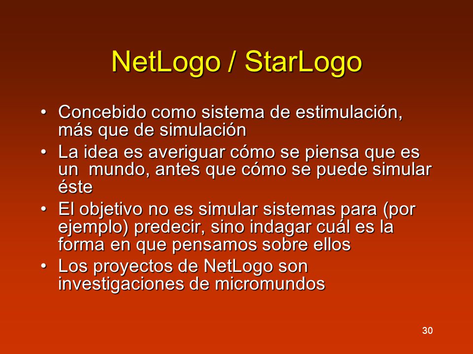 NetLogo / StarLogo Concebido como sistema de estimulación, más que de simulación.