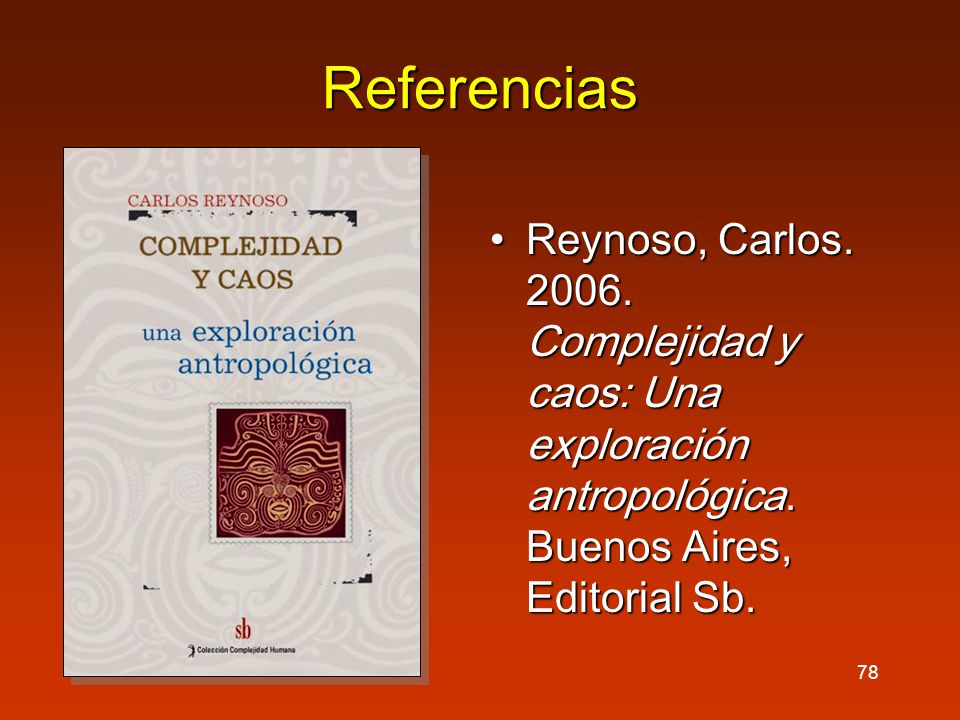 Referencias Reynoso, Carlos Complejidad y caos: Una exploración antropológica.