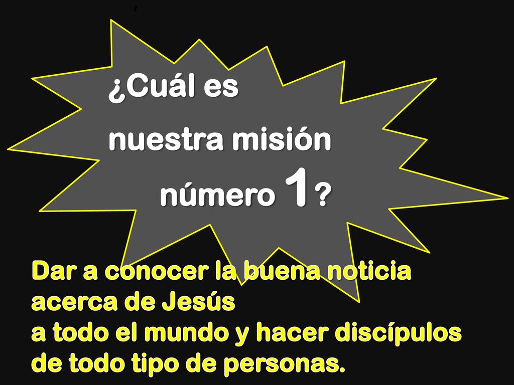 ¿Cuál es nuestra misión número 1 Dar a conocer la buena noticia