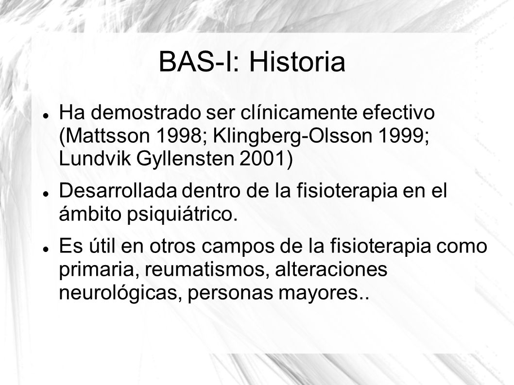 BAS-I: Historia Ha demostrado ser clínicamente efectivo (Mattsson 1998; Klingberg-Olsson 1999; Lundvik Gyllensten 2001)