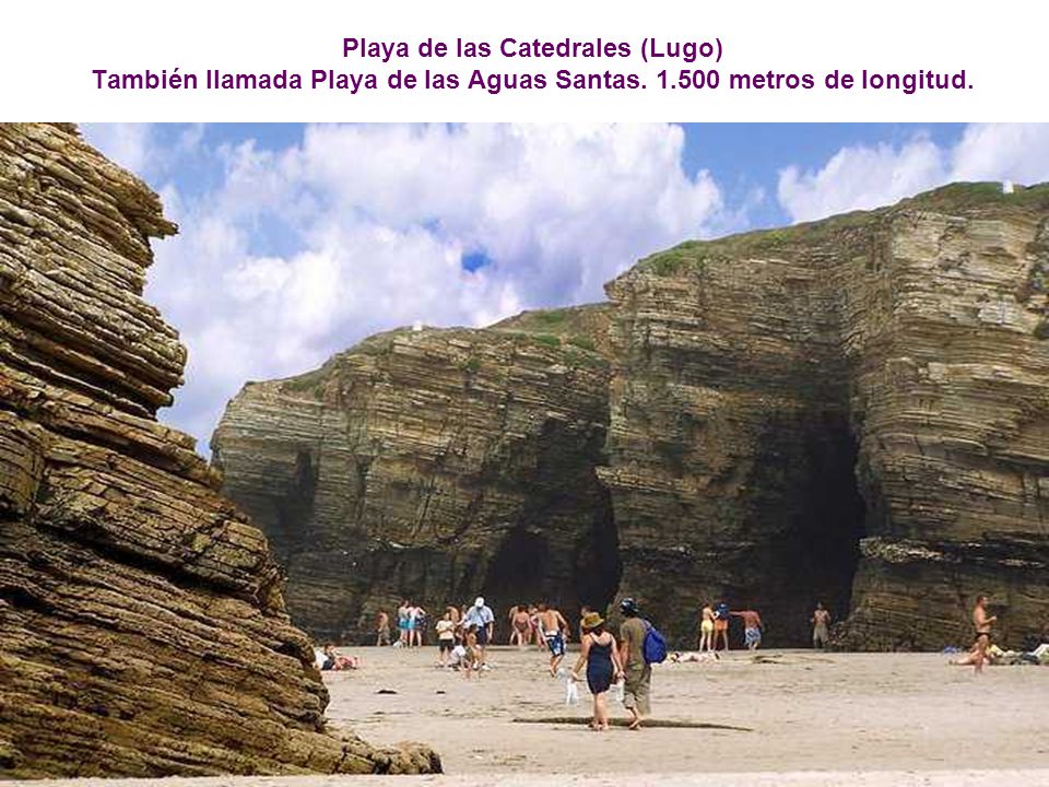 Playa de las Catedrales (Lugo) También llamada Playa de las Aguas Santas metros de longitud.