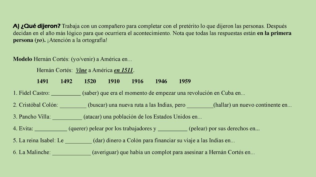 A) ¿Qué dijeron Trabaja con un compañero para completar con el pretérito lo que dijeron las personas. Después decidan en el año más lógico para que ocurriera el acontecimiento. Nota que todas las respuestas están en la primera persona (yo). ¡Atención a la ortografía!