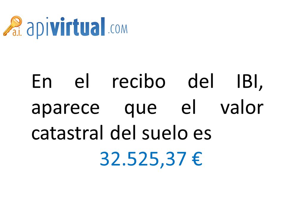 En el recibo del IBI, aparece que el valor catastral del suelo es