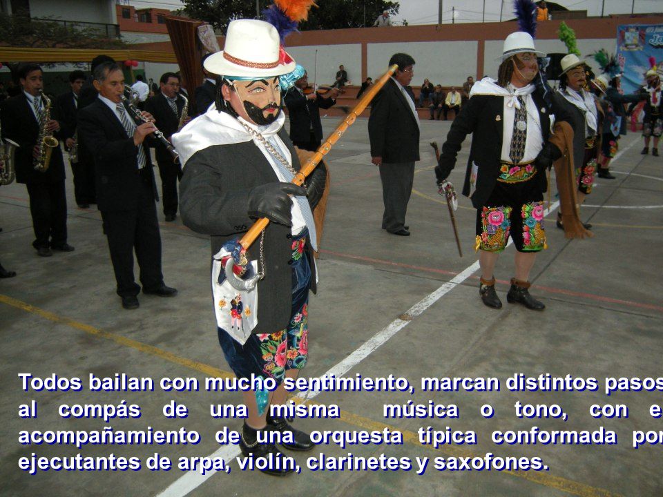 Todos bailan con mucho sentimiento, marcan distintos pasos al compás de una misma música o tono, con el acompañamiento de una orquesta típica conformada por ejecutantes de arpa, violín, clarinetes y saxofones.