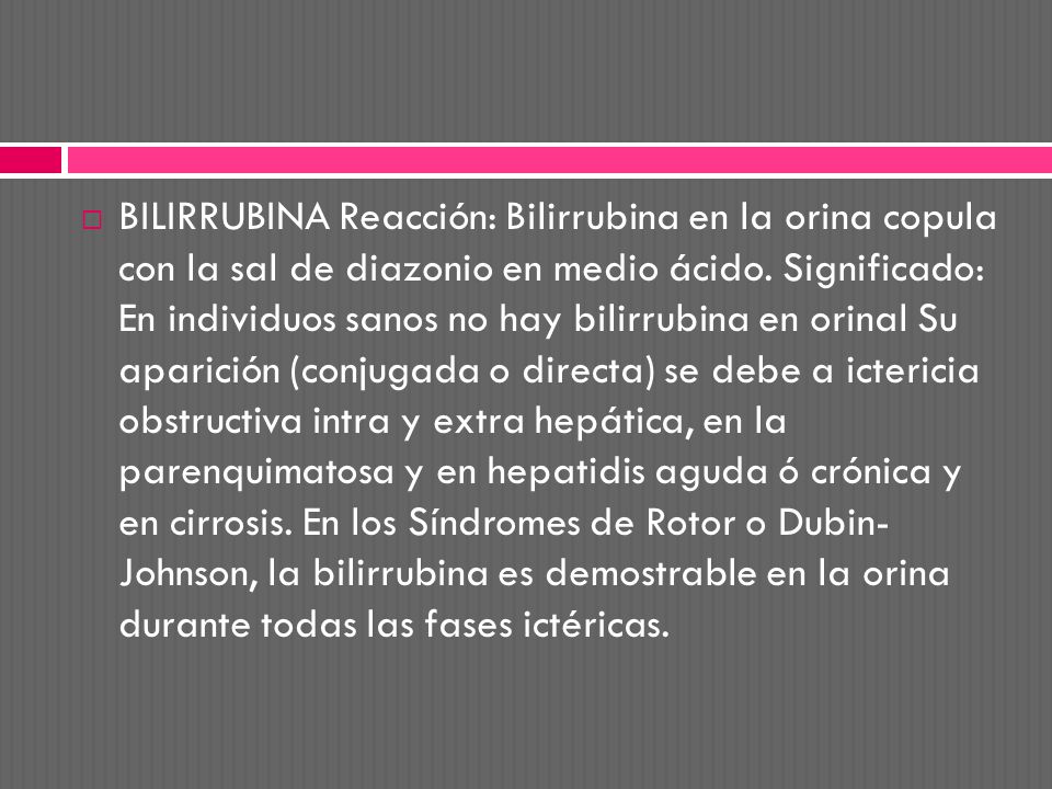 BILIRRUBINA Reacción: Bilirrubina en la orina copula con la sal de diazonio en medio ácido.
