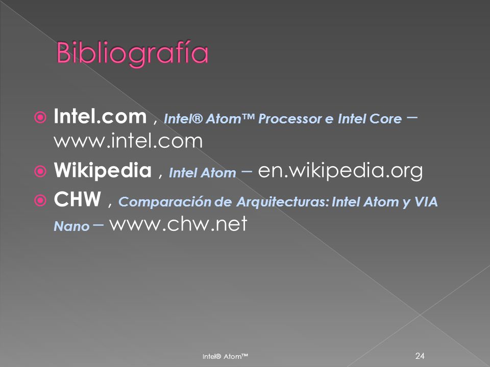 Bibliografía Intel.com , Intel® Atom™ Processor e Intel Core –   Wikipedia , Intel Atom – en.wikipedia.org.