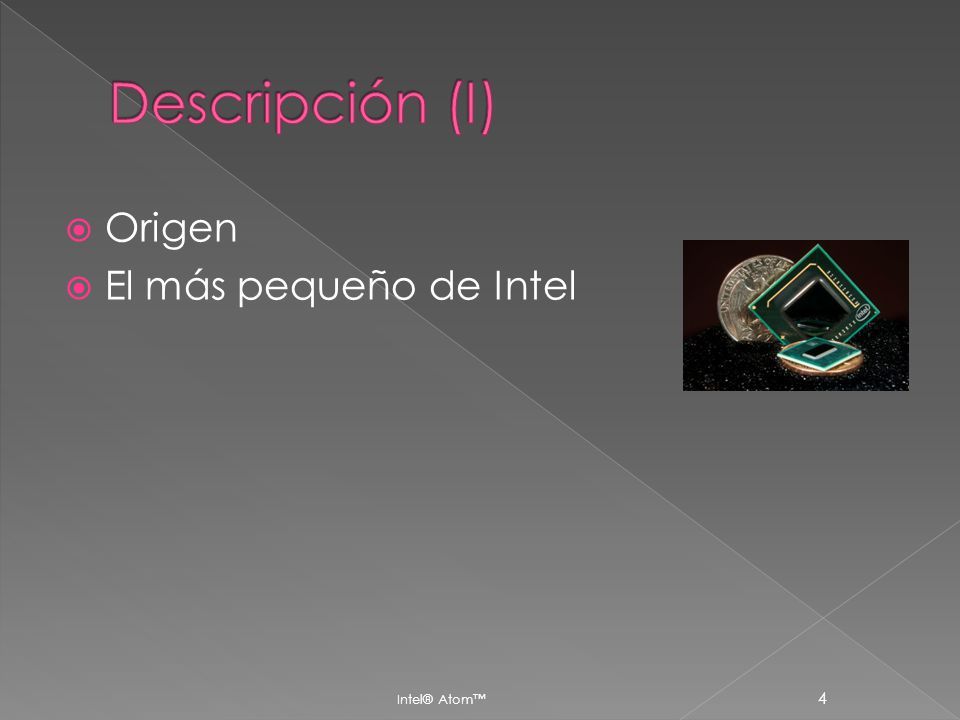 Descripción (I) Origen El más pequeño de Intel Intel® Atom™