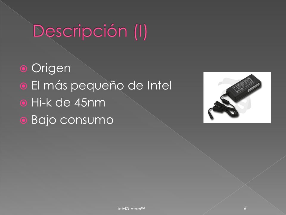 Descripción (I) Origen El más pequeño de Intel Hi-k de 45nm