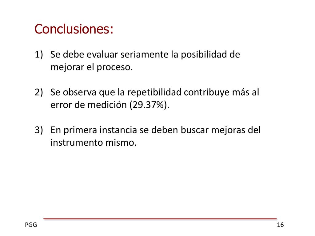 Conclusiones: Se debe evaluar seriamente la posibilidad de mejorar el proceso.