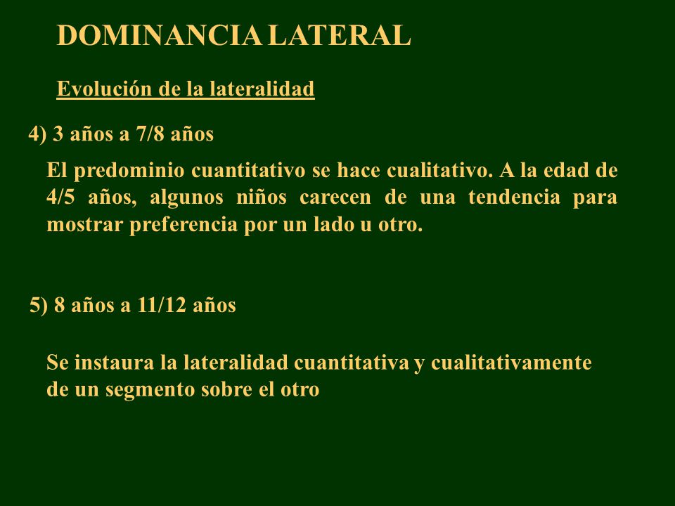 DOMINANCIA LATERAL Evolución de la lateralidad 4) 3 años a 7/8 años