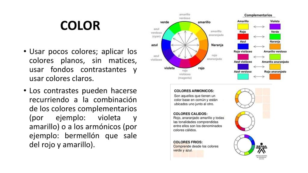COLOR Usar pocos colores; aplicar los colores planos, sin matices, usar fondos contrastantes y usar colores claros.