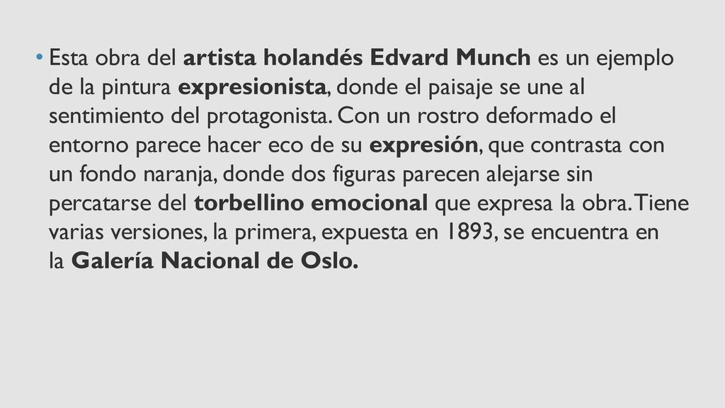 Esta obra del artista holandés Edvard Munch es un ejemplo de la pintura expresionista, donde el paisaje se une al sentimiento del protagonista.