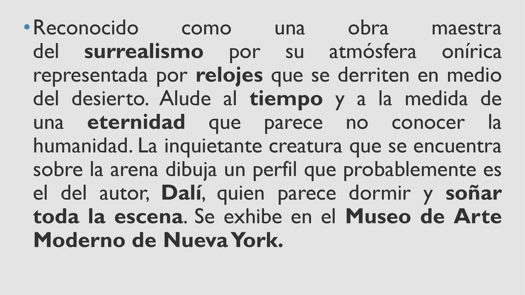 Reconocido como una obra maestra del surrealismo por su atmósfera onírica representada por relojes que se derriten en medio del desierto.