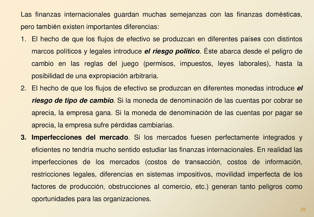 Las finanzas internacionales guardan muchas semejanzas con las finanzas domésticas, pero también existen importantes diferencias: