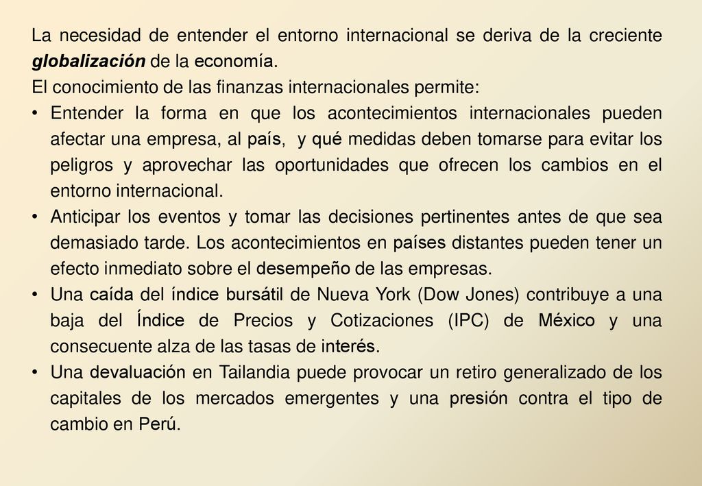 La necesidad de entender el entorno internacional se deriva de la creciente globalización de la economía.