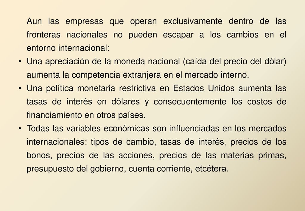 Aun las empresas que operan exclusivamente dentro de las fronteras nacionales no pueden escapar a los cambios en el entorno internacional: