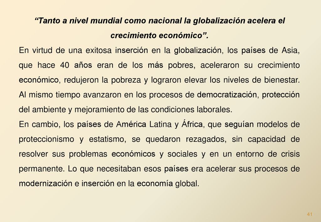 Tanto a nivel mundial como nacional la globalización acelera el crecimiento económico .