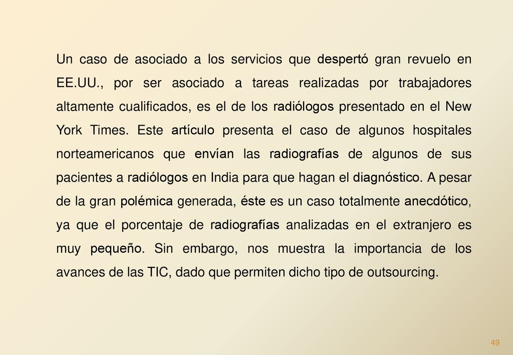 Un caso de asociado a los servicios que despertó gran revuelo en EE.UU., por ser asociado a tareas realizadas por trabajadores altamente cualificados, es el de los radiólogos presentado en el New York Times.