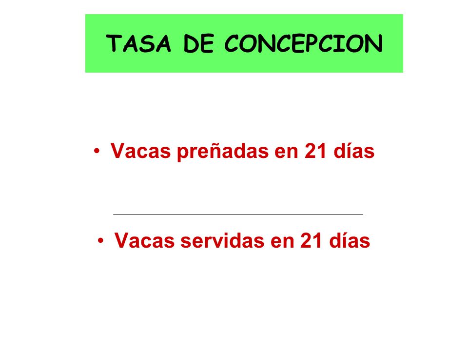 TASA DE CONCEPCION Vacas preñadas en 21 días Vacas servidas en 21 días