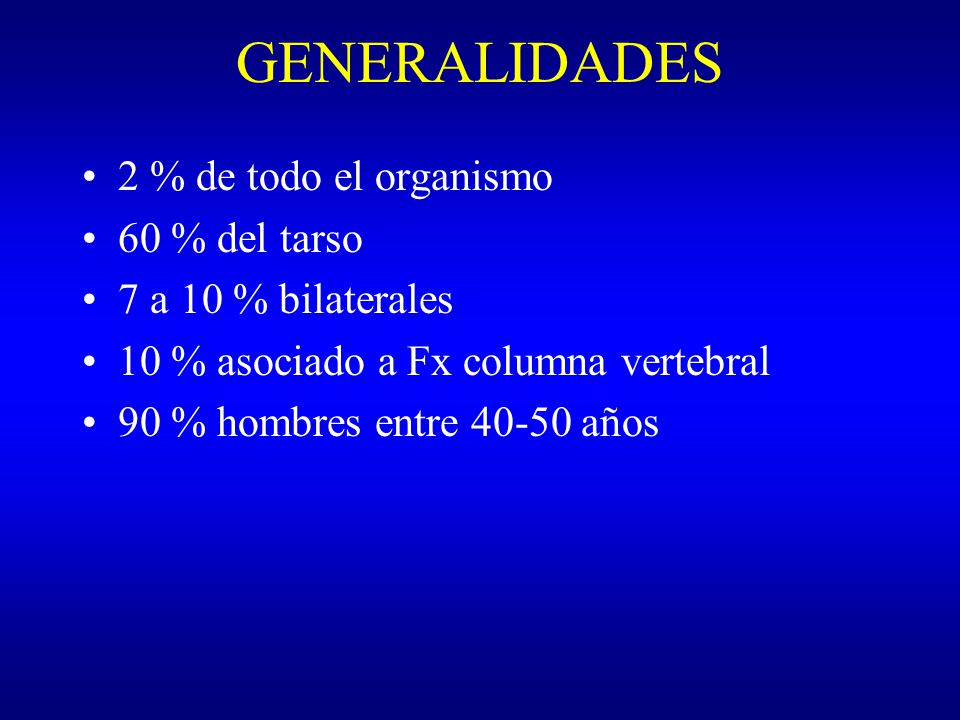 GENERALIDADES 2 % de todo el organismo 60 % del tarso