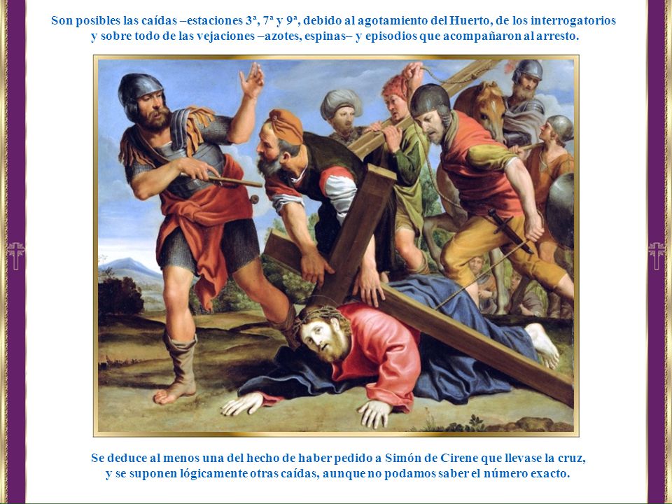 Son posibles las caídas –estaciones 3ª, 7ª y 9ª, debido al agotamiento del Huerto, de los interrogatorios