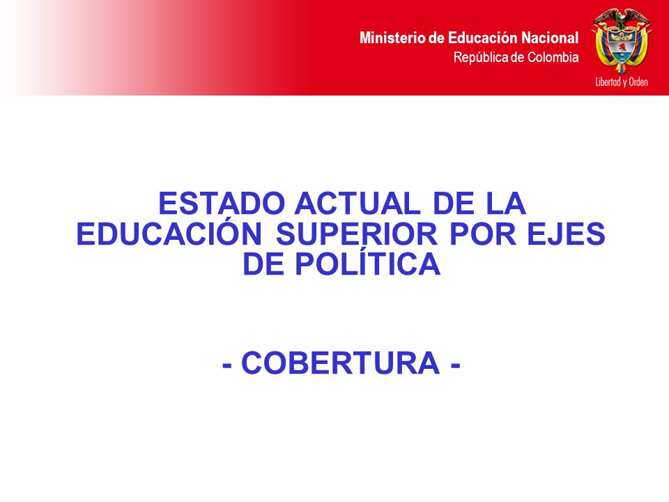 ESTADO ACTUAL DE LA EDUCACIÓN SUPERIOR POR EJES DE POLÍTICA