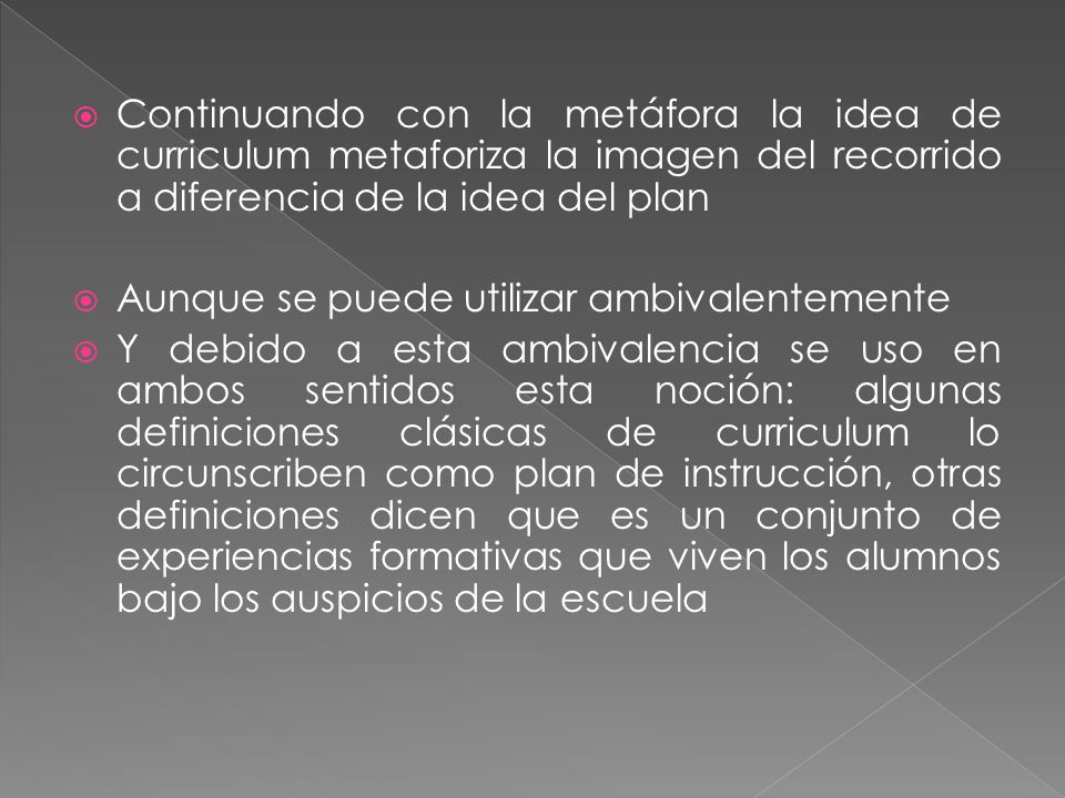 Continuando con la metáfora la idea de curriculum metaforiza la imagen del recorrido a diferencia de la idea del plan