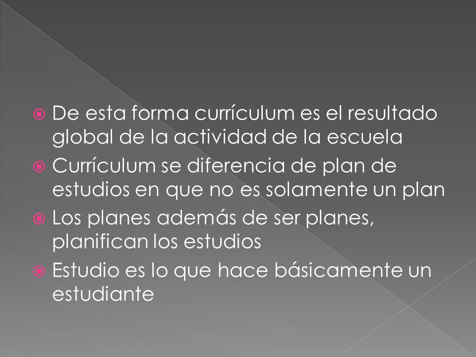 De esta forma currículum es el resultado global de la actividad de la escuela