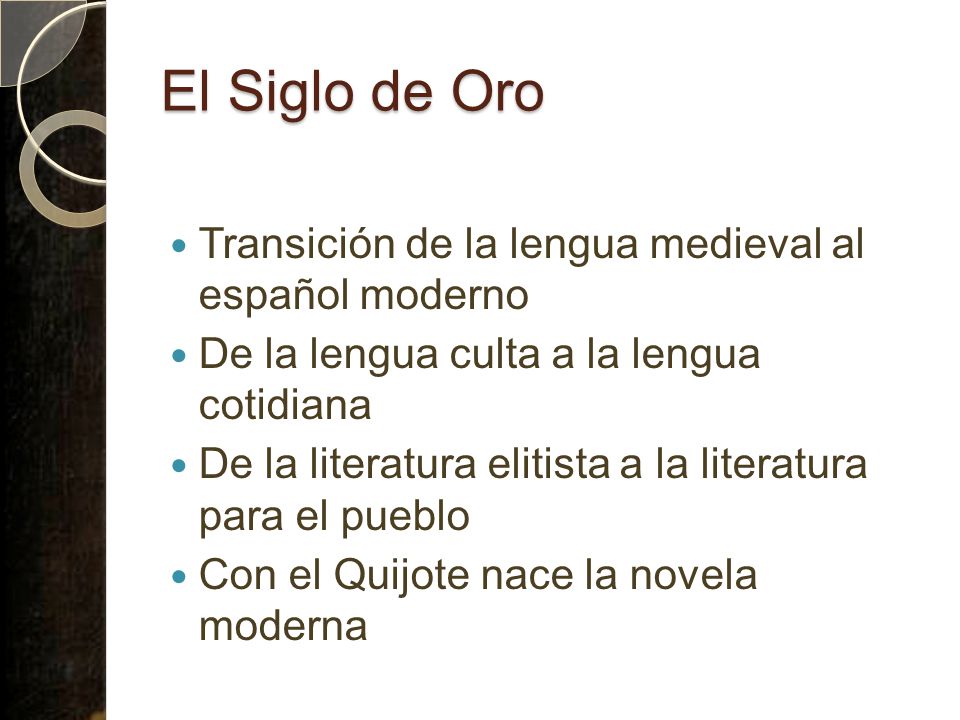 El Siglo de Oro Transición de la lengua medieval al español moderno