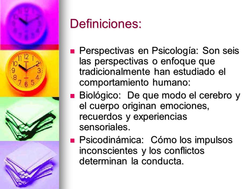 Definiciones: Perspectivas en Psicología: Son seis las perspectivas o enfoque que tradicionalmente han estudiado el comportamiento humano: