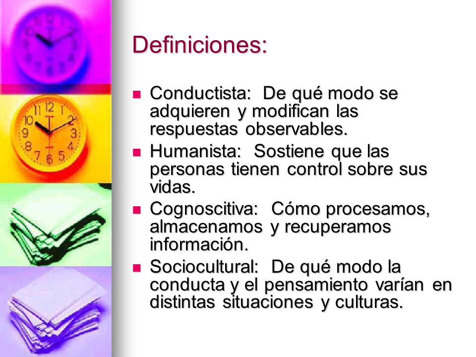 Definiciones: Conductista: De qué modo se adquieren y modifican las respuestas observables.