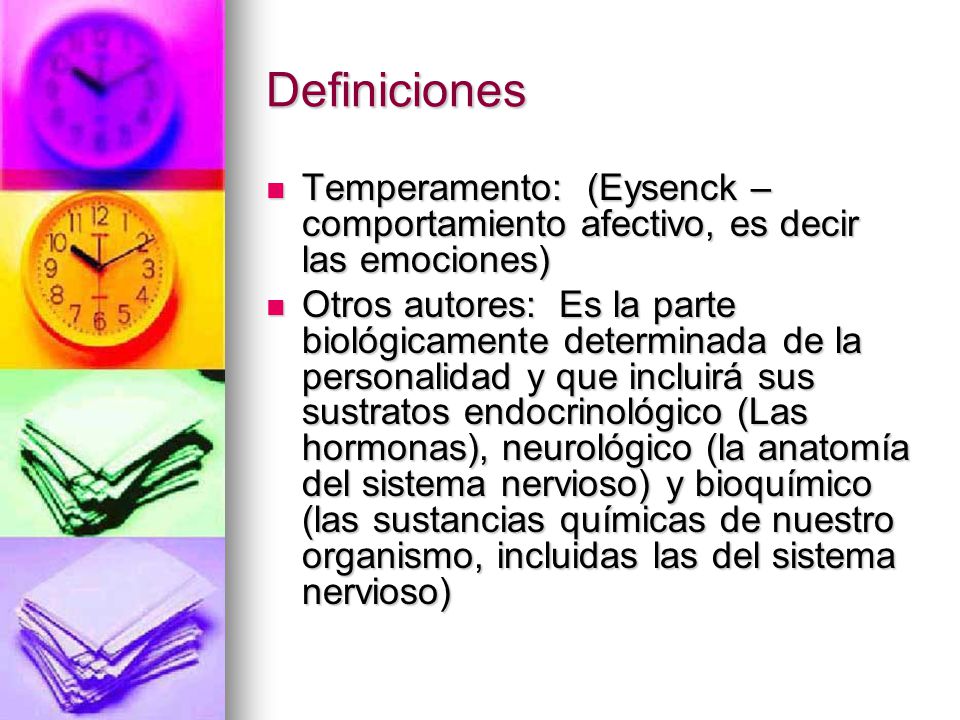 Definiciones Temperamento: (Eysenck – comportamiento afectivo, es decir las emociones)