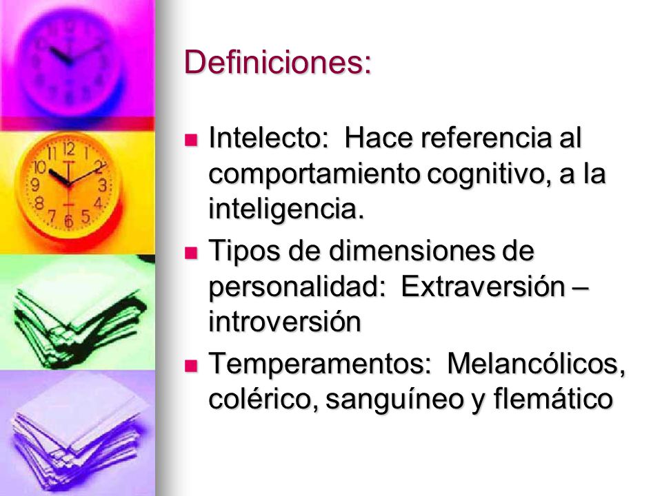 Definiciones: Intelecto: Hace referencia al comportamiento cognitivo, a la inteligencia.