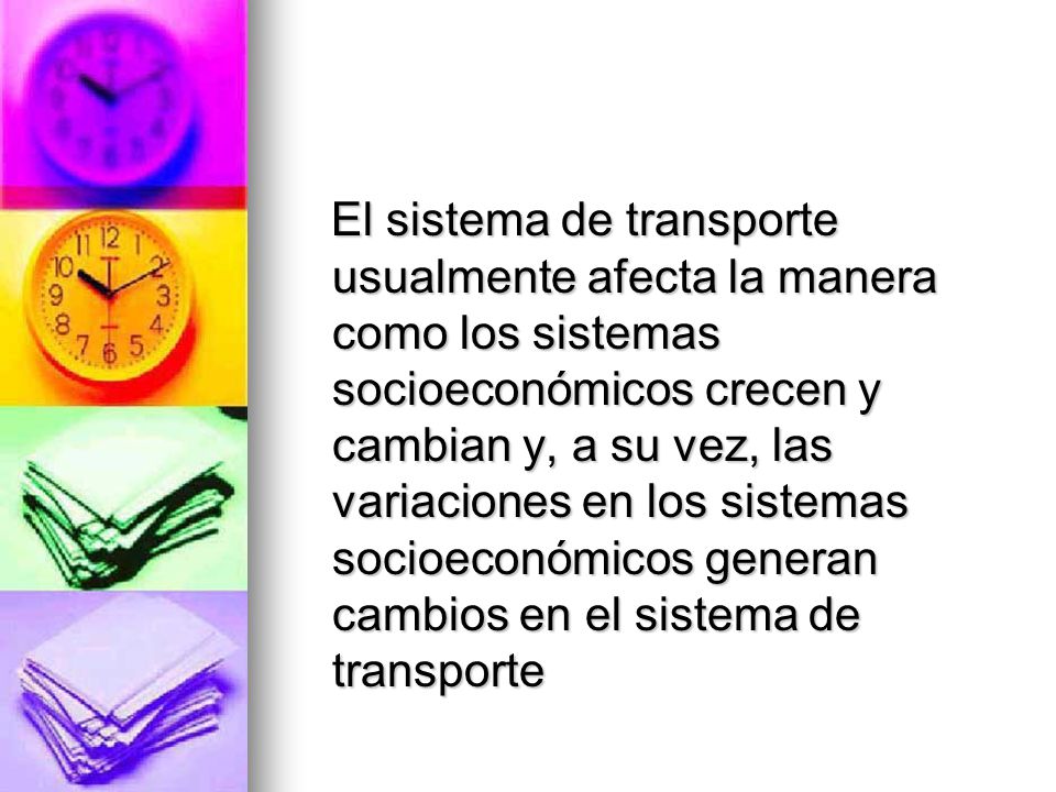 El sistema de transporte usualmente afecta la manera como los sistemas socioeconómicos crecen y cambian y, a su vez, las variaciones en los sistemas socioeconómicos generan cambios en el sistema de transporte