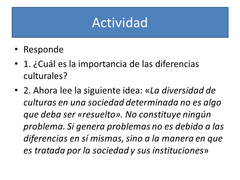 Actividad Responde. 1. ¿Cuál es la importancia de las diferencias culturales