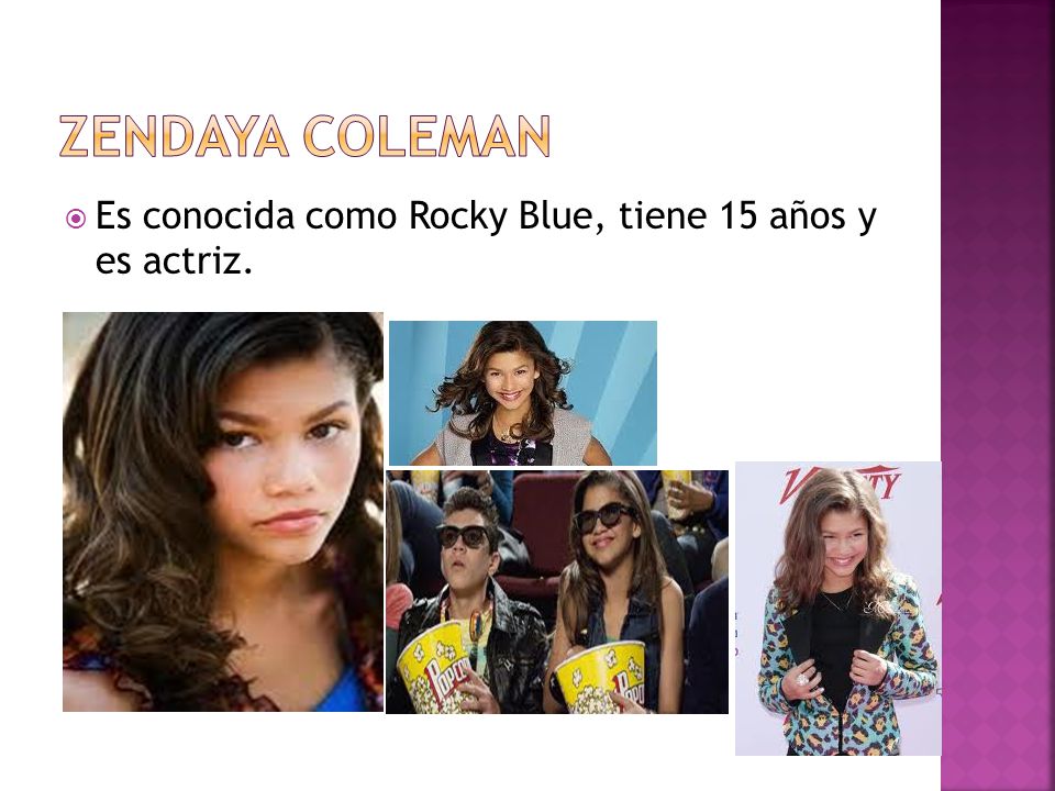 ZENDAYA coleman Es conocida como Rocky Blue, tiene 15 años y es actriz.